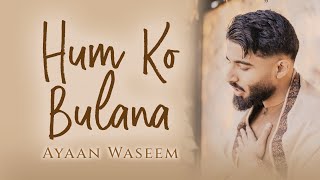 HUM KO BULANA  Ayaan Waseem  Official Video 2024 [upl. by Nyrhtakyram145]