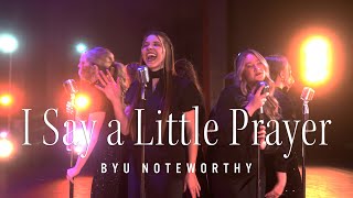 I Say a Little Prayer  BYU Noteworthy Dionne Warwick amp Aretha Franklin A Cappella Cover [upl. by Noret]