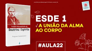 Aula 22  ESDE 1  A união da alma ao corpo [upl. by Llerehc]