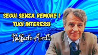 Segui senza remore i tuoi interessi secondo Raffaele Morelli [upl. by Atahs]