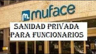 MUFACE sanidad privada para los funcionarios que pagamos entre todos [upl. by Ecnaralc]