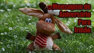 Mensagem de Aniversário para Irmão [upl. by Ahsiea]