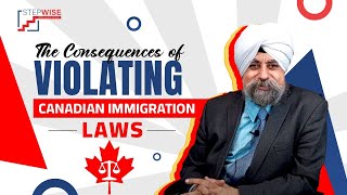 The Consequences of Violating Canadian Immigration Laws  Stepwise Immigrations  Canada 202324 [upl. by Lyda]