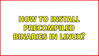 How to install precompiled binaries in linux 2 Solutions [upl. by Nnylhsa995]