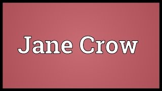 Jane Crow Meaning [upl. by Brighton]