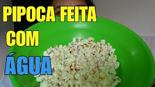 PIPOCA FEITA COM ÁGUA [upl. by Mcloughlin]