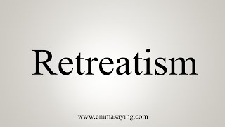 How To Say Retreatism [upl. by Zerep426]