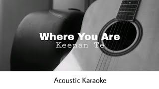 Keenan Te  Where You Are Acoustic Karaoke [upl. by Annert]