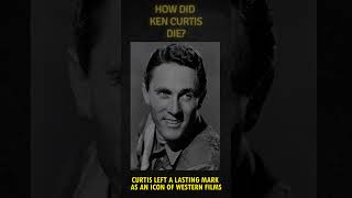 How did Ken Curtis die shorts western biography hollywoodlegend movie classiccinema star [upl. by Inaboy]