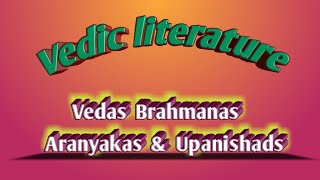 Vedic literature Vedas BrahmanasAranyakas amp Upanishads [upl. by Nyrok]