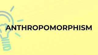 What is the meaning of the word ANTHROPOMORPHISM [upl. by Nylirad]