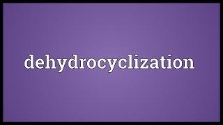 Dehydrocyclization Meaning [upl. by Rhonda550]