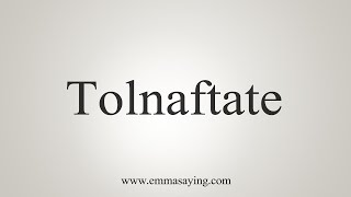 How To Say Tolnaftate [upl. by Emmet]