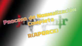 Proceso de Normalización Completa  Ejercicio Resuelto quotRAPQRCKquot [upl. by Atiluj]