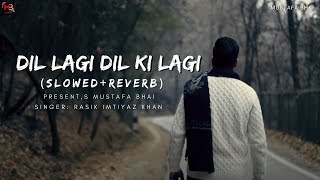 Dil LAgi Dil Ki Lagi Rasik Imtiyaz KhanSlowed amp Reverb [upl. by Hannazus]