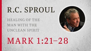 Healing of the Man with the Unclean Spirit Mark 121–28 — A Sermon by RC Sproul [upl. by Australia]