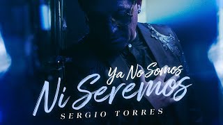 Sergio Torres  Ya No Somos Ni Seremos Video Oficial [upl. by Cyna]