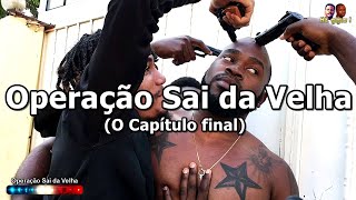 Operação Sai da Velha O Capítulo final [upl. by Ian]