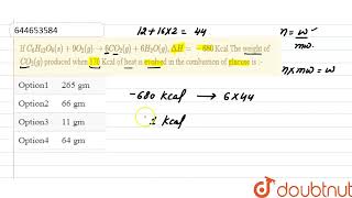 If C6H12O6s9O2grarr6CO2g6H2Og  Delta H680 Kcal The weight of CO [upl. by Evannia]