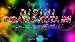 Disini Dibatas Kota Ini Karaoke Tommy J Pisa Karaoke Super Studio [upl. by Lasala]