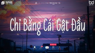 Nhạc Chill TikTok 2024 ♫ Chỉ Bằng Cái Gật Đầu Lofi ♫ Có Lẽ Cần Một Cái Gật Đầu Xin Cha Mẹ Về Bên Anh [upl. by Selig]