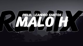 Malo H  Remix  Letra   Pirlo Leandro Santos [upl. by Odlamur]