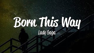 Lady Gaga  Born This Way Lyrics [upl. by Nyltyak]