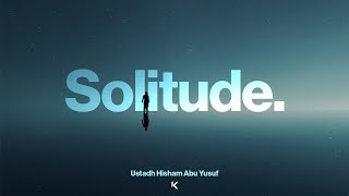 Solitude  Ustadh Hisham Abu Yusuf [upl. by Butta]