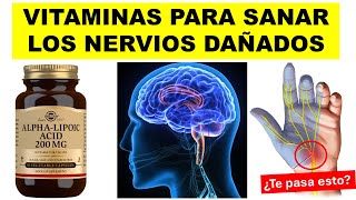 ✅ VITAMINAS que SANAN los NERVIOS DAÑADOS  Dolor y hormigueo de PIES y MANOS [upl. by Aidnic]