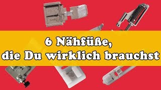 Welche Nähfüße braucht man Meine Top 6  ohne Nr 3 kann ich nicht mehr leben [upl. by Aimal]