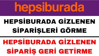 Hepsiburada Gizlenen Siparişleri Görme  Hepsiburada Gizli Sipariş Açma [upl. by Odnanref]