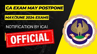 CA Exam May Postpone May June 2024 Exams  Official Notification by ICAI [upl. by Areic]