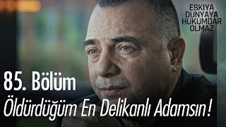 Son zamanlarda öldürdüğüm en delikanlı adamsın  Eşkıya Dünyaya Hükümdar Olmaz 85 Bölüm [upl. by Enaffit]