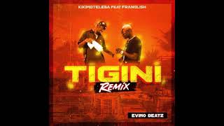 Kikimoteleba  Tigini Remix  Feat Franglish amp Evino Beat [upl. by Yelir]