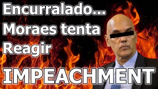 Encurralado Alexandre de Moraes tenta reagir ao IMPEACHMENT [upl. by Loziram77]