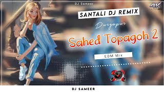 SAHED TOPAGOH 2  New Santali DJ Remix  Santali DJ mp3 Song 2024 🎧 DJ Sameer [upl. by Naiviv]