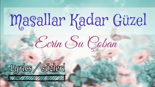 Masallar Kadar Güzel  Ecrin Su Çoban şarkısözleri lyrics [upl. by Enale]