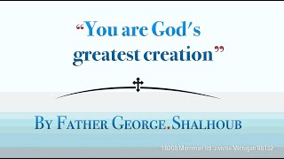 quotYou are Gods greatest creationquot By Fr George Shalhoub [upl. by Elvis832]