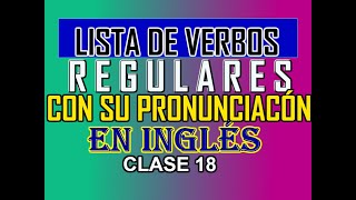 LISTA DE LOS VERBOS REGULARES MÁS USADOS CON SU PRONUNCIACIÓN [upl. by Enaira]