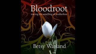 Bloodroot Tracing the Untelling of Motherloss by Betsy Warland [upl. by Clintock]