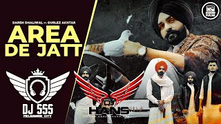 Area De Jatt Remix  DJ Hans x DJ SSS  Darsh Dhaliwal ft Gurlez Akhtar New Punjabi Songs 2021 [upl. by Sension]