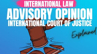 International Court of Justice ICJ Advisory Opinion International Law explained [upl. by Onitnas]