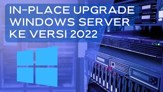 Cara Mudah InPlace Upgrade Windows Lama Ke Windows Server 2022 [upl. by Linnie560]