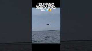 Fishman Captures 2 Cruise Missles while in Caspian Sea [upl. by Neirb]