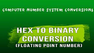 Hexadecimal to Binary For Floating Point Numbers  Number System Conversions 2021 [upl. by Mars]