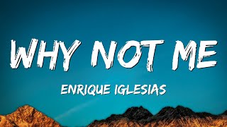 Enrique Iglesias  Why Not Me Lyrics [upl. by Isidore]