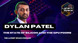 The State of Silicon and the GPU Poors  with Dylan Patel of SemiAnalysis [upl. by Nodaj]