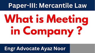 What is Meeting  Kinds of Meeting  Company Law  Engr Advocate Ayaz [upl. by Dlanar437]