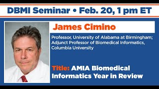 AMIA Biomedical Informatics Year in Review James Cimino Feb 20 DBMI Seminar [upl. by Aitnwahs]