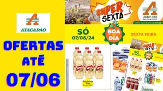 ATACADÃO OFERTAS ATÉ 07062024 FOLHETO SUPER SEXTA BOA DO DIA SP [upl. by Oruhtra]